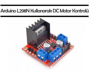 L298N Kullanarak Arduino DC Motor Kontrolü