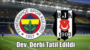 Fenerbahçe – Beşiktaş Derbisi Tatil Edildi!