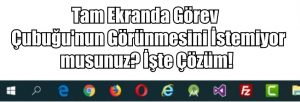 Tam Ekranda Görev Çubuğu Kaybolmuyor mu? İşte Çözüm!